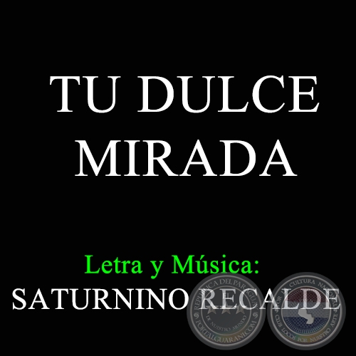 TU DULCE MIRADA - Letra y Msica de SATURNINO RECALDE